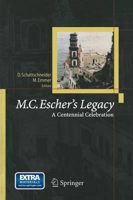 M.C. Escher's Legacy: A Centennial Celebration - Michele Emmer