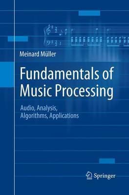 Fundamentals of Music Processing: Audio, Analysis, Algorithms, Applications - Meinard Müller