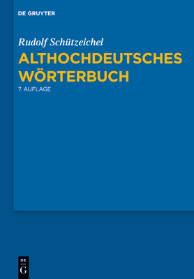 Althochdeutsches Wörterbuch: 7., Durchgesehene Und Verbesserte Auflage. - Rudolf Schützeichel