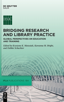 Bridging Research and Library Practice: Global Perspectives on Education and Training - Krystyna K. Matusiak