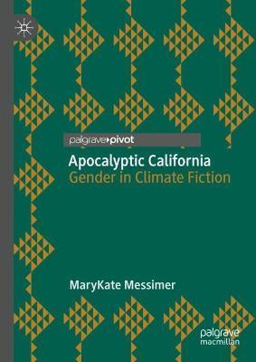 Apocalyptic California: Gender in Climate Fiction - Marykate Messimer