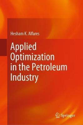 Applied Optimization in the Petroleum Industry - Hesham K. Alfares