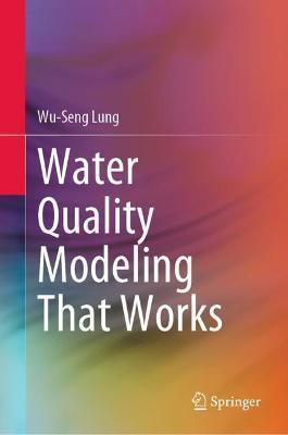Water Quality Modeling That Works - Wu-seng Lung