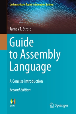 Guide to Assembly Language: A Concise Introduction - James T. Streib