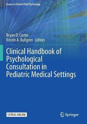 Clinical Handbook of Psychological Consultation in Pediatric Medical Settings - Bryan D. Carter