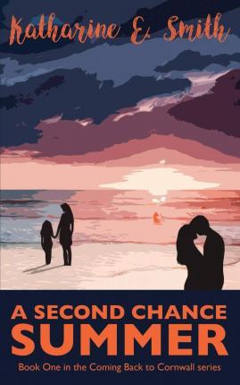 A Second Chance Summer: Book One of the Coming Back to Cornwall series - Katharine E. Smith