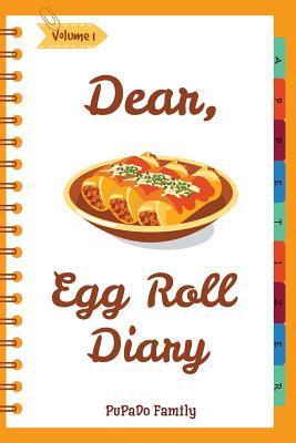 Dear, Egg Roll Diary: Make An Awesome Month With 30 Best Egg Roll Recipes! (Egg Roll Cookbook, Egg Roll Recipes, Egg Roll Recipe Book, Best - Pupado Family