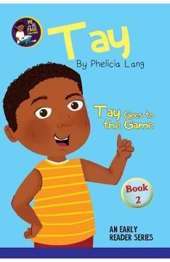 Poza produsului Tay Goes to the Game - Phelicia E. Lang