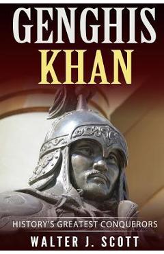 Coperta cărții 'Genghis Khan: History's Greatest Conquerors - Walter J. Scott'