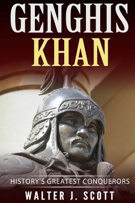 Coperta cărții 'Genghis Khan: History's Greatest Conquerors - Walter J. Scott'