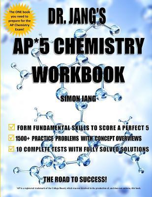 Dr. Jang's AP* 5 Chemistry Workbook - Simon Jang