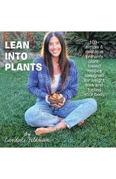 Coperta cărții 'Lean into Plants: 100+ Simple & Delicious Primarily Plantbased Recipes Designed for Weight Loss and Fueling Your Body -'