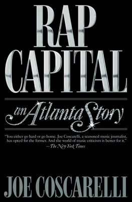 Rap Capital: An Atlanta Story - Joe Coscarelli