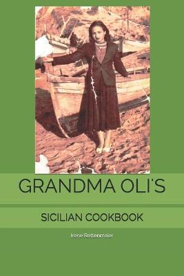 Grandma Oli's Sicilian Cookbook - Irene Rettenmaier