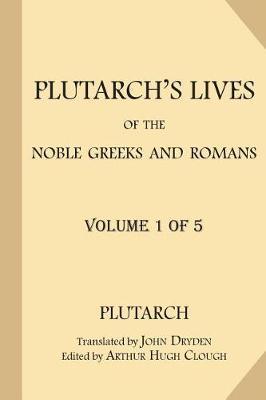 Plutarch's Lives of the Noble Greeks and Romans [Volume 1 of 5] - John Dryden