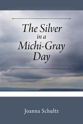 The Silver in a Michi-Gray Day - Joanna Schultz