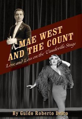 Mae West and the Count: Love and Loss on the Vaudeville Stage - Guido Roberto Deiro