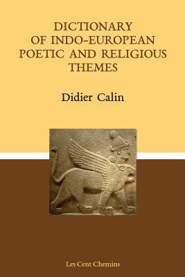 Dictionary of Indo-European poetic and religious themes - Didier Calin