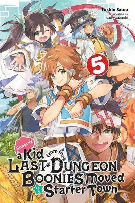 Suppose a Kid from the Last Dungeon Boonies Moved to a Starter Town, Vol. 5 (Light Novel) - Toshio Satou