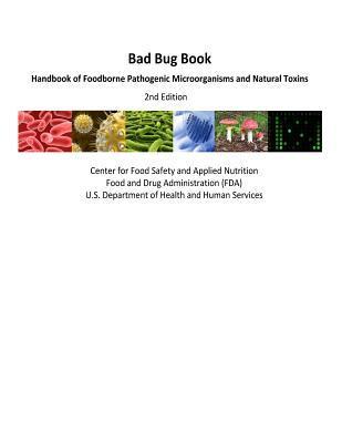 Bad Bug Book Handbook of Foodborne Pathogenic Microorganisms and Natural Toxins 2nd Edition - U. S. Food And Dru Administration (fda)