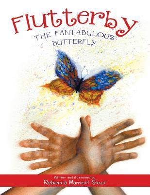 Flutterby: The Fantabulous Butterfly - Rebecca Marriott Stout