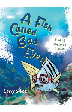 Poza produsului A Fish Called Bad Eyes: Finding Marsha's Glasses - Larry Golicz