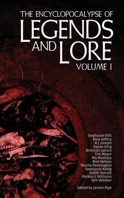 The Encyclopocalypse of Legends and Lore: Volume One - Janine Pipe
