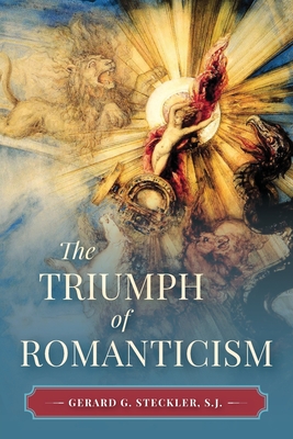 The Triumph of Romanticism - S. J. Gerard Steckler