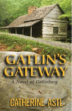 Gatlin's Gateway: A Novel of Gatlinburg - Catherine Astl