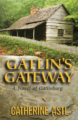 Gatlin's Gateway: A Novel of Gatlinburg - Catherine Astl