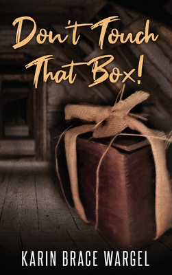 Coperta cărții 'Don't Touch That Box - Karin Brace Wargel'