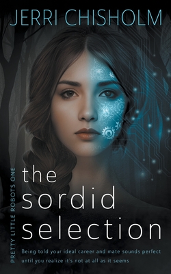 The Sordid Selection: a YA Cyberpunk Fantasy Romance series - Jerri Chisholm