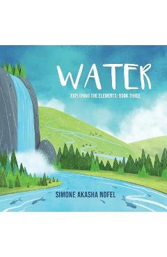 Poza produsului Water: Exploring the Elements - Simone Akasha Nofel