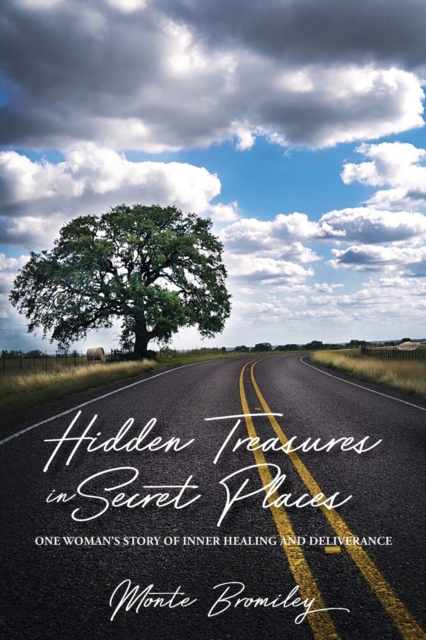 Hidden Treasures in Secret Places: One Woman's Story of Inner Healing and Deliverance - Monte Bromiley