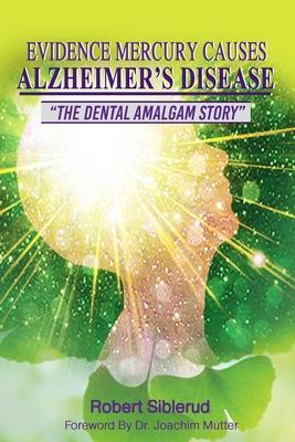 Evidence Mercury Causes Alzheimer's Disease - Robert Siblerud