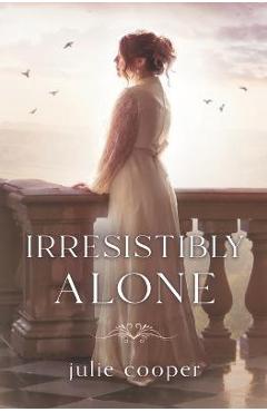 Coperta cărții 'Irresistibly Alone: A novella length variation of Jane Austen's Pride and Prejudice - Julie Cooper'
