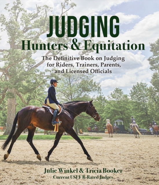 Judging Hunters and Equitation: The Definitive Book on Judging for Riders, Trainers, Parents, and Licensed Officials - Tricia Booker