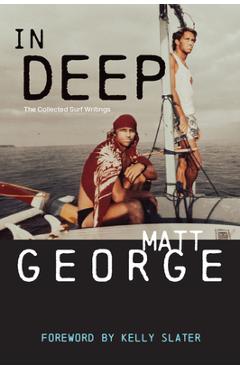 Coperta cărții 'In Deep: The Collected Surf Writings - Matt George'