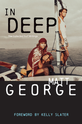 In Deep: The Collected Surf Writings - Matt George