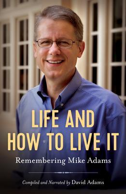 Life and How to Live It: Remembering Mike Adams - David Adams