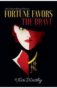 Coperta cărții 'Fortune Favors the Brave: An Extraordinary Memoir - Kiri Westby'