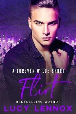 Flirt: A Forever Wilde Short - Lucy Lennox