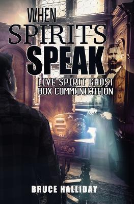 When Spirits Speak: Live Spirit Ghost Box Communication - Bruce Halliday