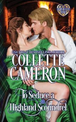 To Seduce a Highland Scoundrel: Scottish Highlander Historical Romance - Collette Cameron