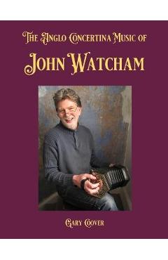 Poza produsului The Anglo Concertina Music of John Watcham - Gary Coover