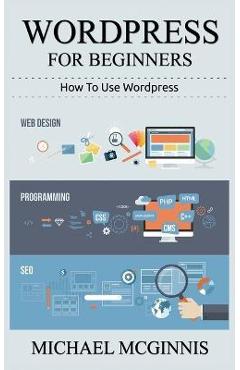 Coperta cărții 'Wordpress for Beginners - Michael Mcginnis'
