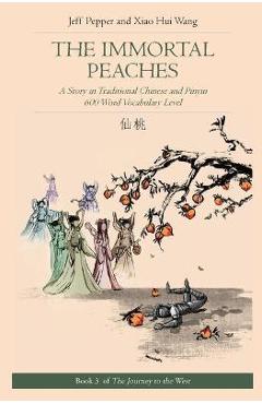 Poza produsului The Immortal Peaches: A Story in Traditional Chinese and Pinyin, 600 Word Vocabulary Level - Jeff Pepper
