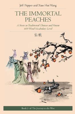 The Immortal Peaches: A Story in Traditional Chinese and Pinyin, 600 Word Vocabulary Level - Jeff Pepper