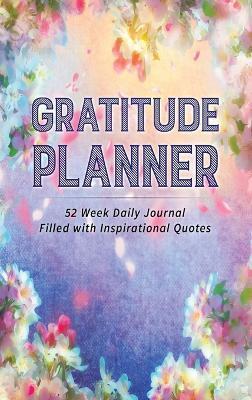 Gratitude Planner: 52 Week Daily Journal Filled With Inspirational Quotes - Brenda Nathan