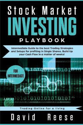 Stock Market Investing Playbook: Intermediate Guide to the best Trading Strategies and Setups for profiting in Single Shares. Build Up your Cash Flow - David Reese
